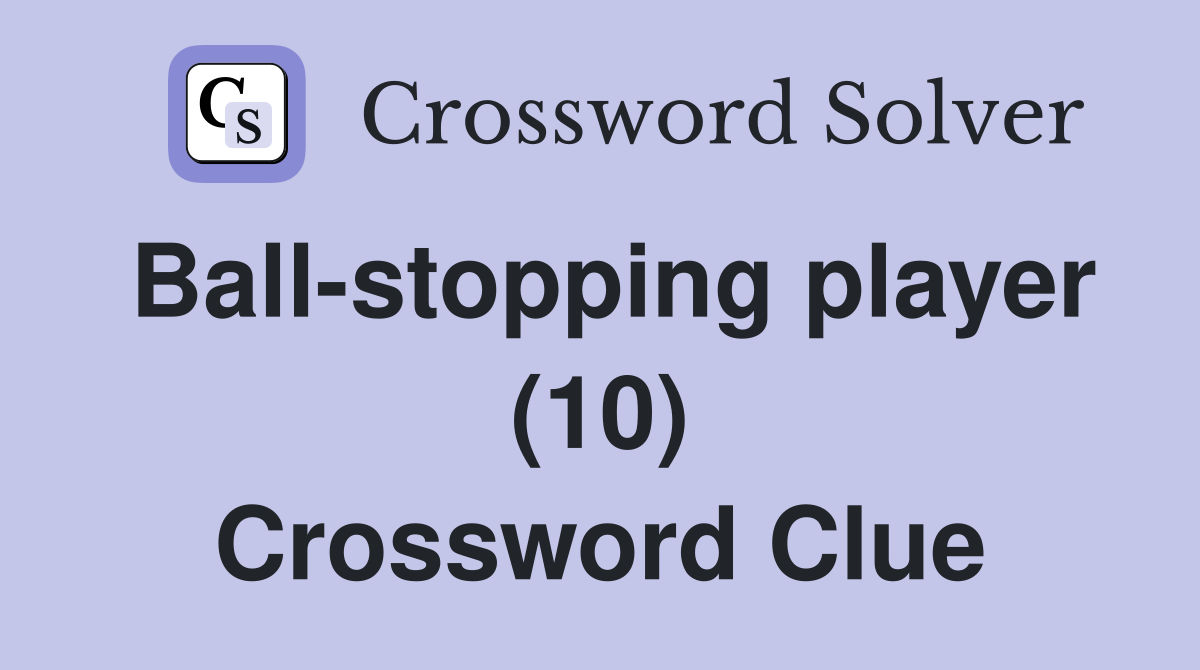 Ball-stopping player (10) Crossword Clue