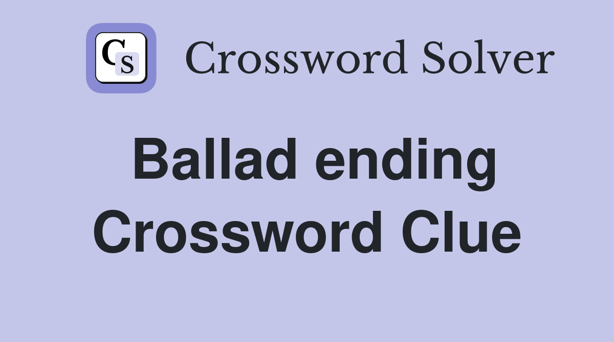 Ballad ending Crossword Clue