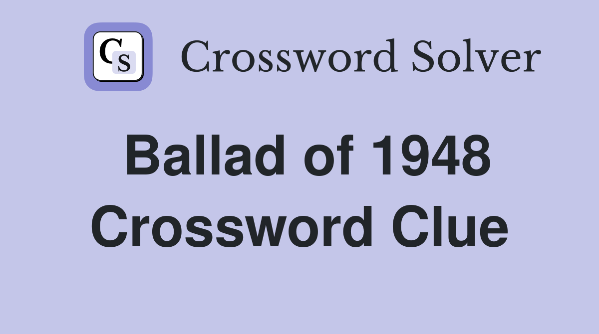 Ballad of 1948 Crossword Clue