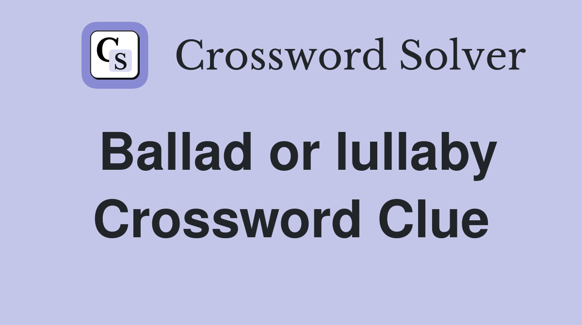 Ballad or lullaby Crossword Clue