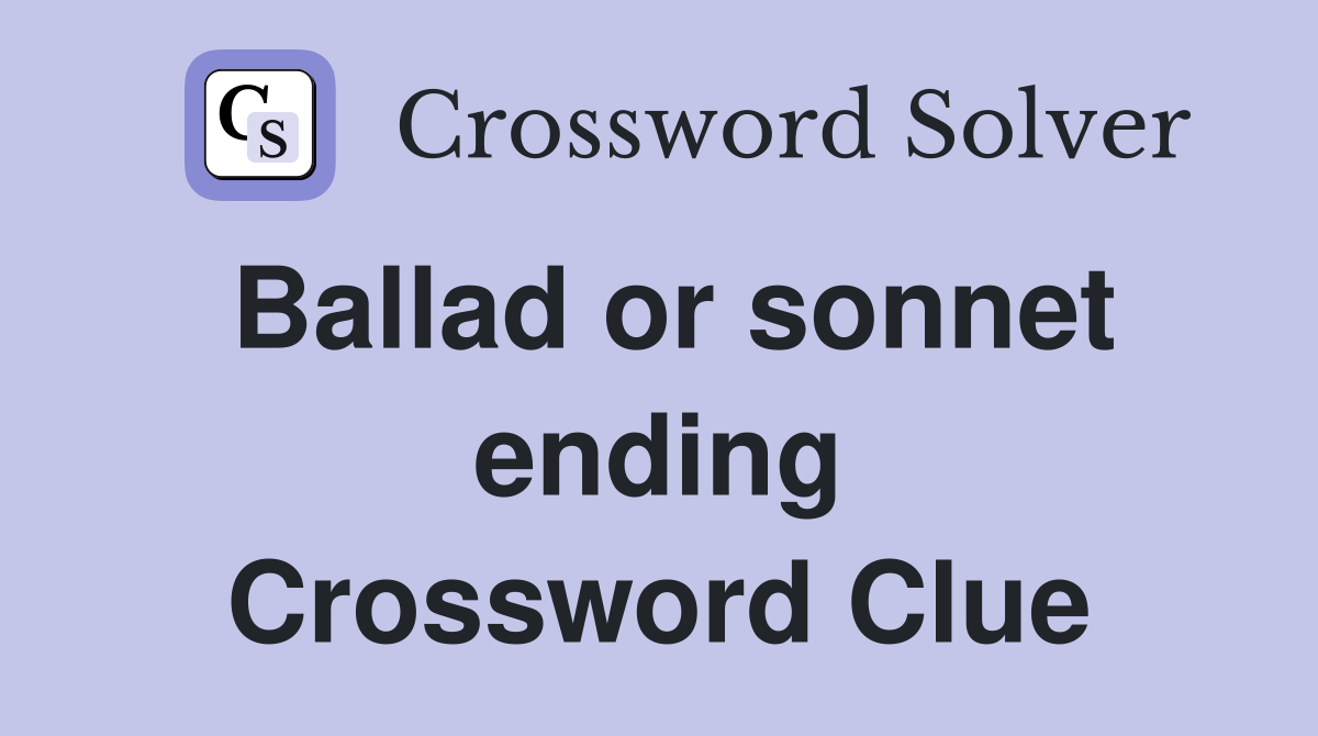 Ballad or sonnet ending Crossword Clue