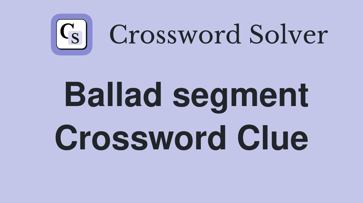 Ballad segment Crossword Clue