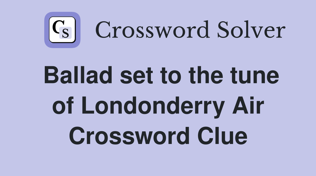 Ballad set to the tune of Londonderry Air Crossword Clue