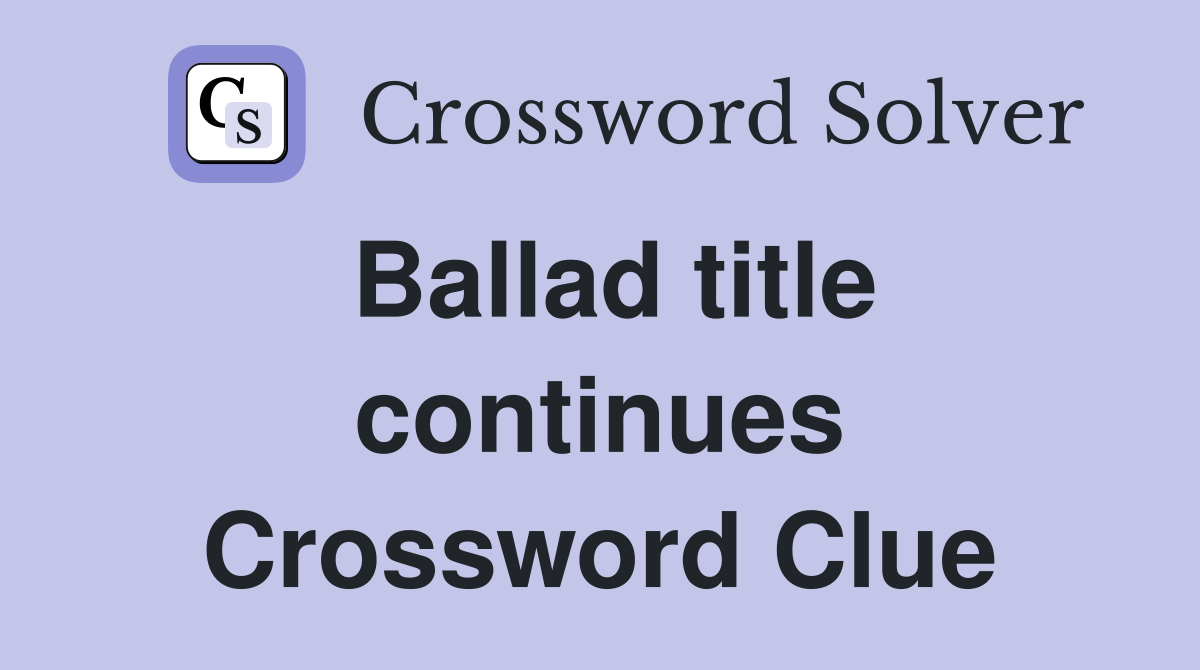 Ballad title continues Crossword Clue