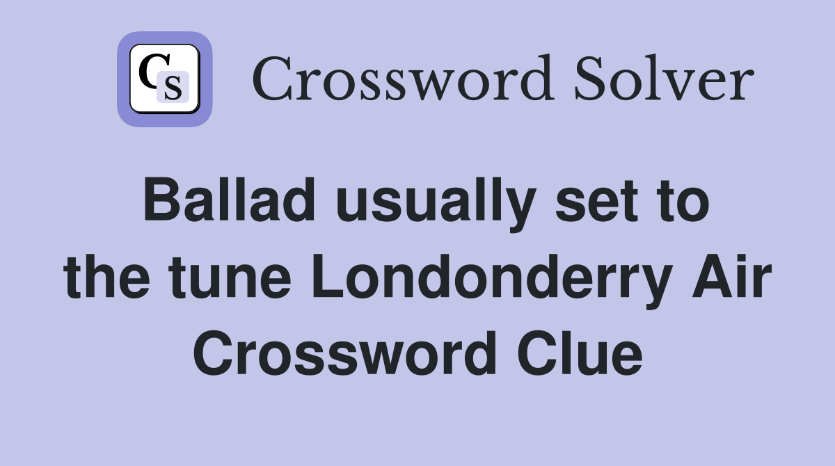 Ballad usually set to the tune Londonderry Air Crossword Clue