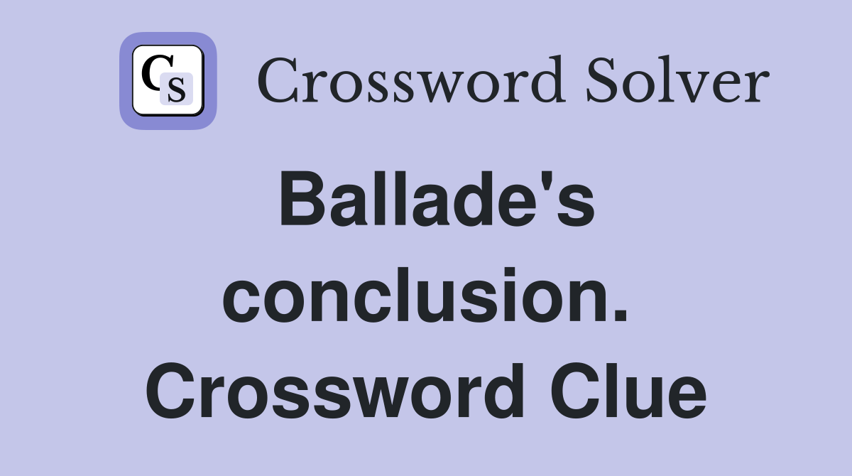 Ballade's conclusion. Crossword Clue