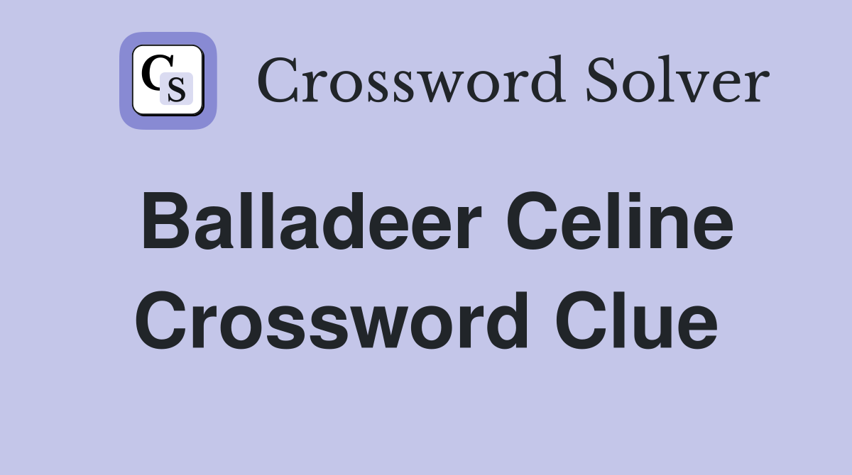 Balladeer Celine Crossword Clue