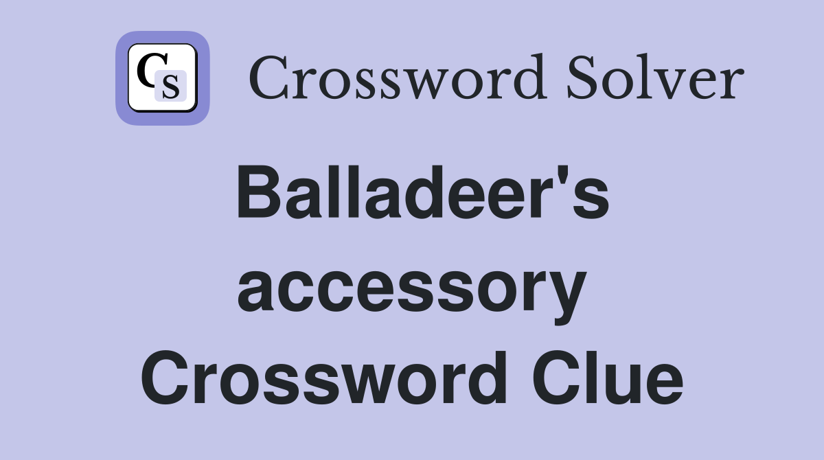 Balladeer's accessory Crossword Clue