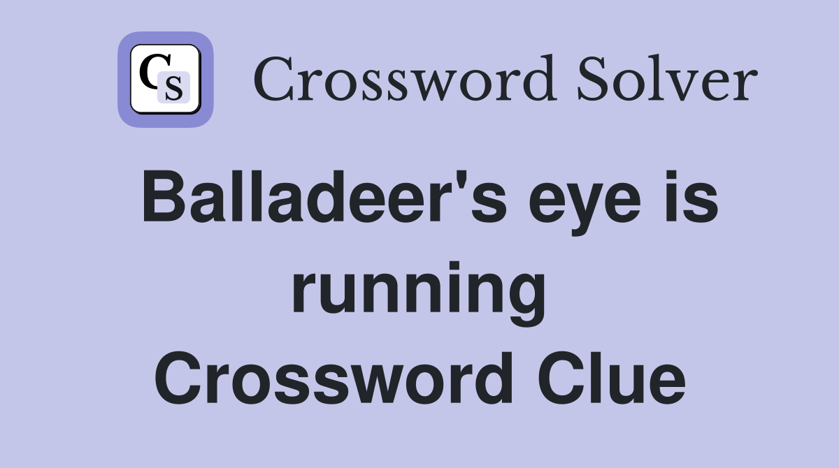 Balladeer's eye is running Crossword Clue
