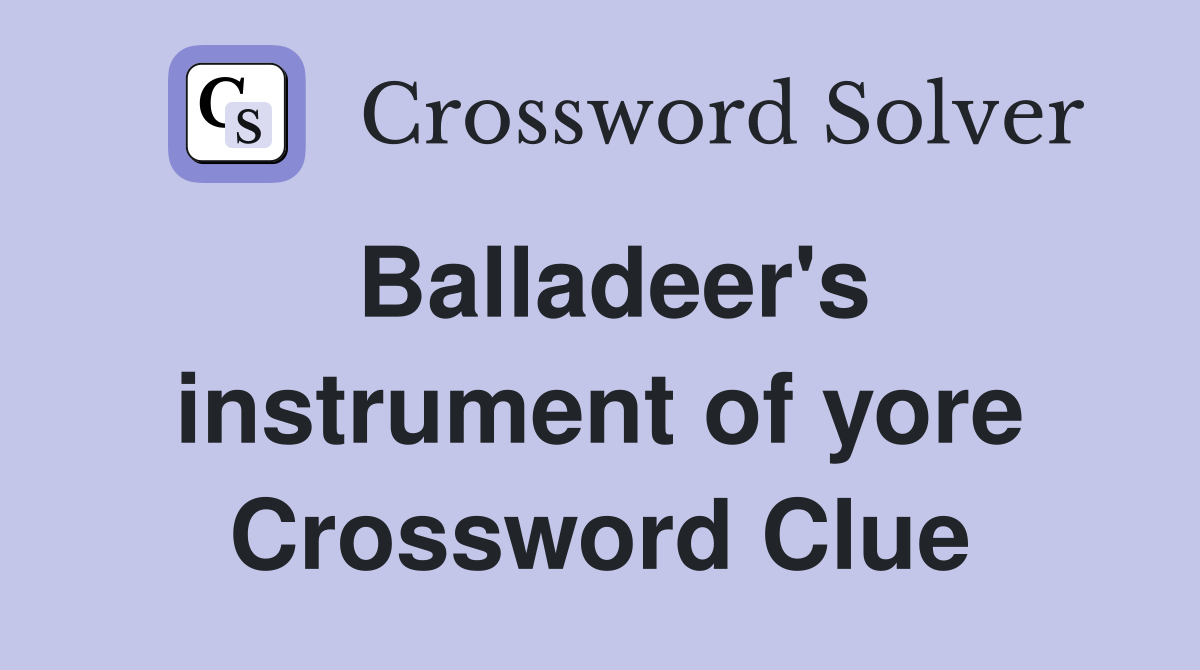 Balladeer's instrument of yore Crossword Clue