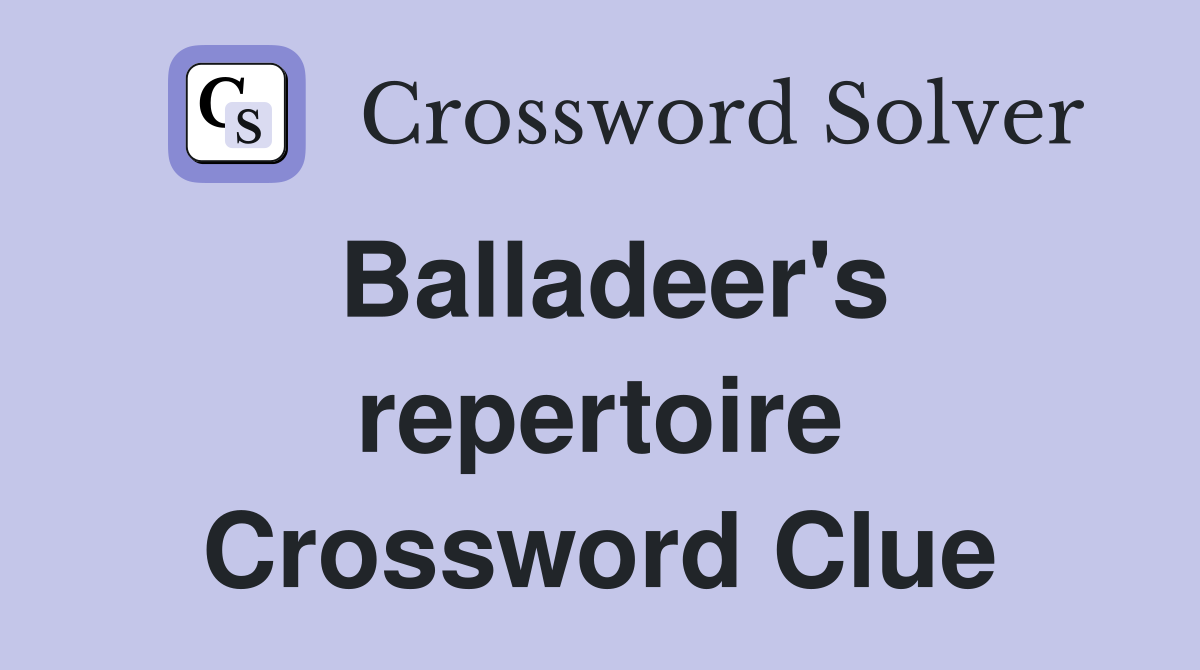 Balladeer's repertoire Crossword Clue
