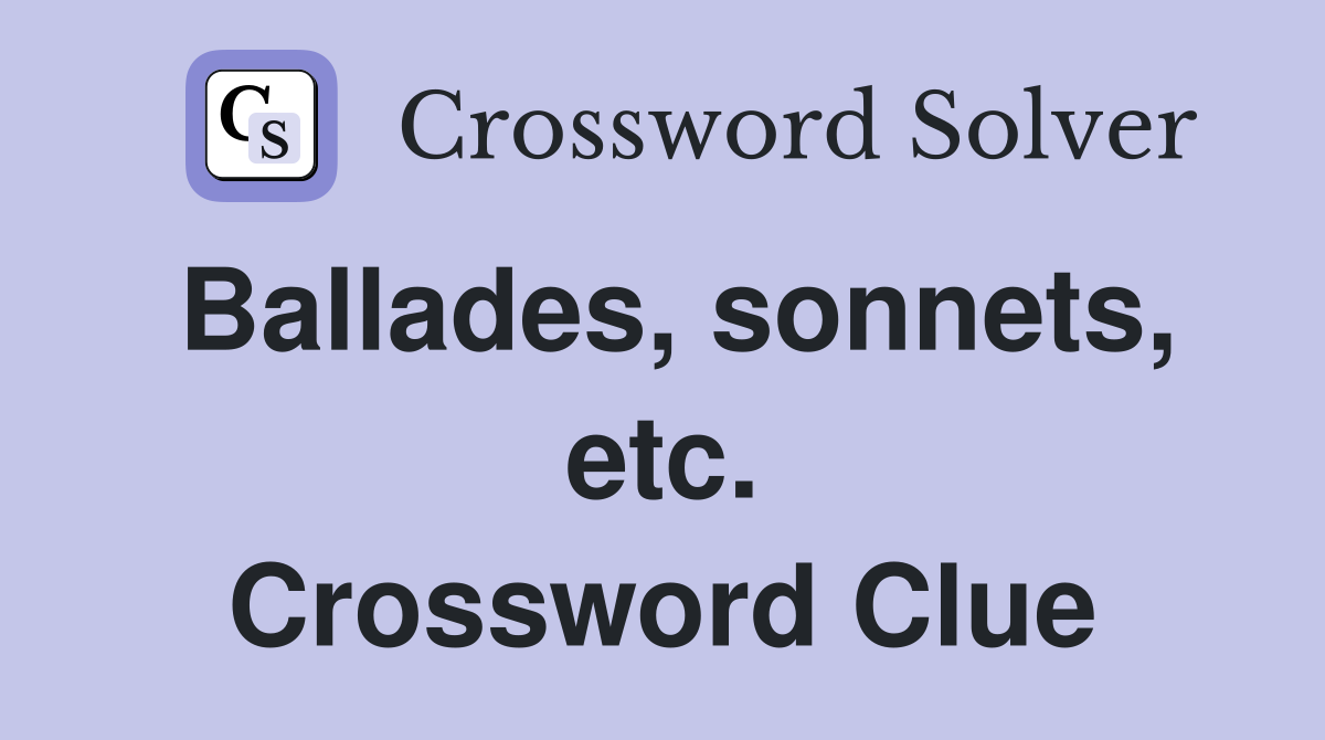 Ballades, sonnets, etc. Crossword Clue