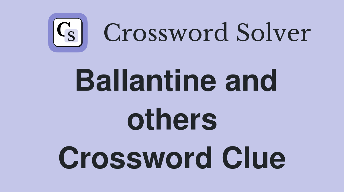 Ballantine and others Crossword Clue
