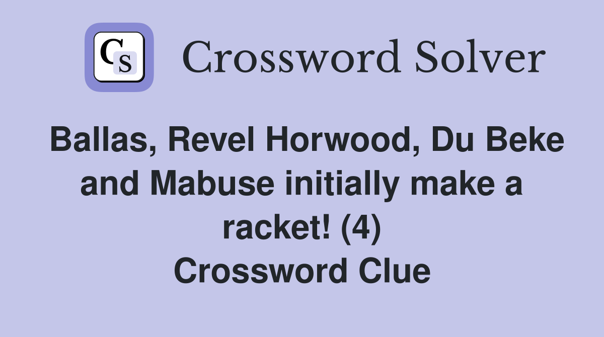 Ballas, Revel Horwood, Du Beke and Mabuse initially make a racket! (4) Crossword Clue