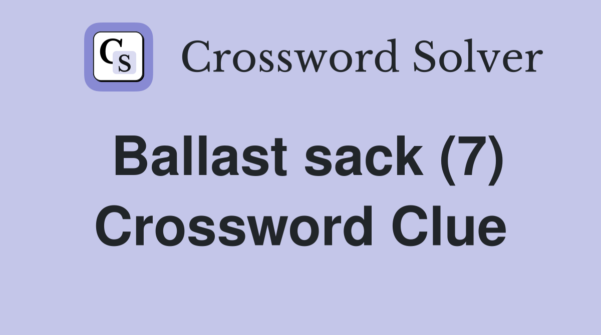 Ballast sack (7) Crossword Clue
