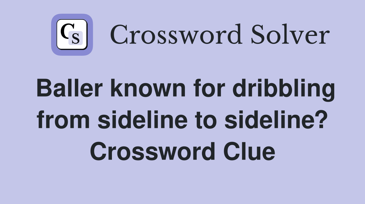 Baller known for dribbling from sideline to sideline? Crossword Clue