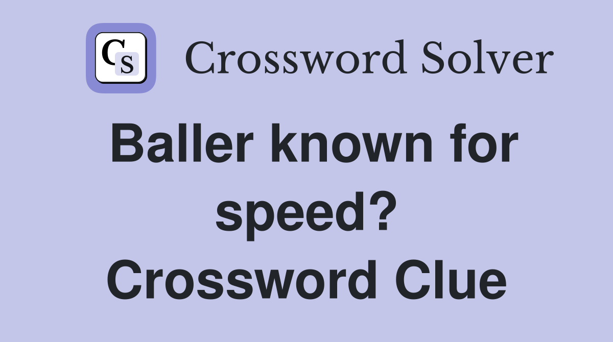 Baller known for speed? Crossword Clue