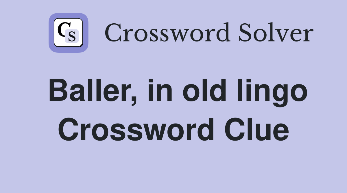 Baller, in old lingo Crossword Clue