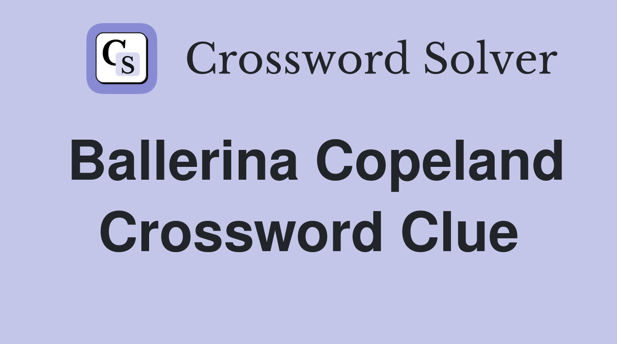 Ballerina Copeland Crossword Clue