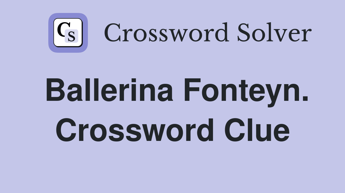 Ballerina Fonteyn. Crossword Clue