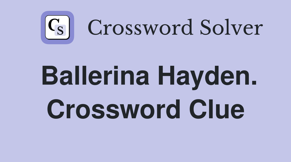 Ballerina Hayden. Crossword Clue