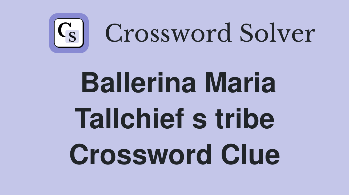 Ballerina Maria Tallchief s tribe Crossword Clue