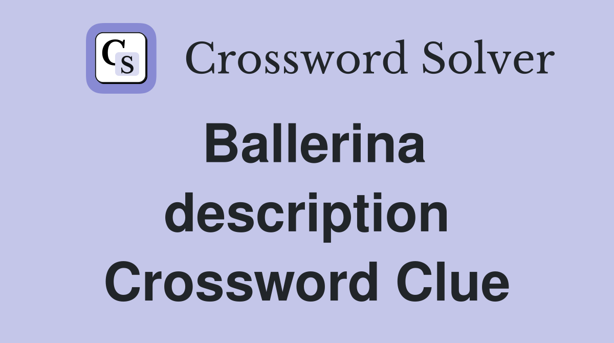 Ballerina description Crossword Clue
