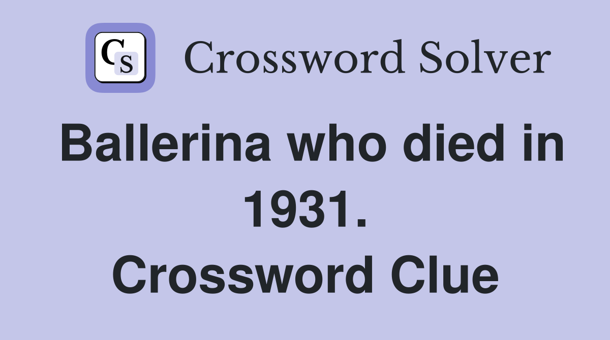 Ballerina who died in 1931. Crossword Clue