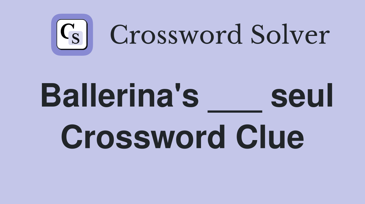 Ballerina's ___ seul Crossword Clue