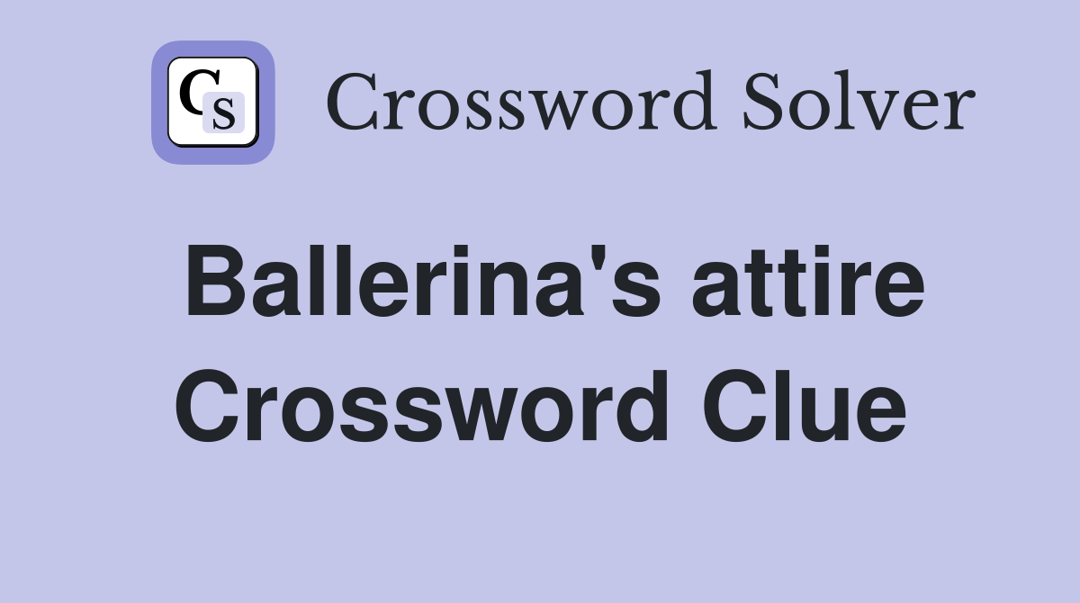 Ballerina's attire Crossword Clue