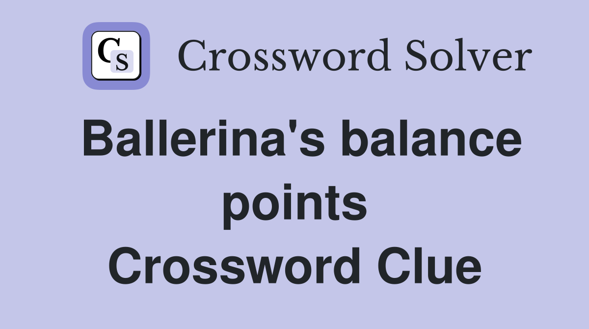Ballerina's balance points Crossword Clue