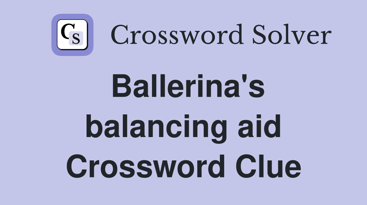 Ballerina's balancing aid Crossword Clue