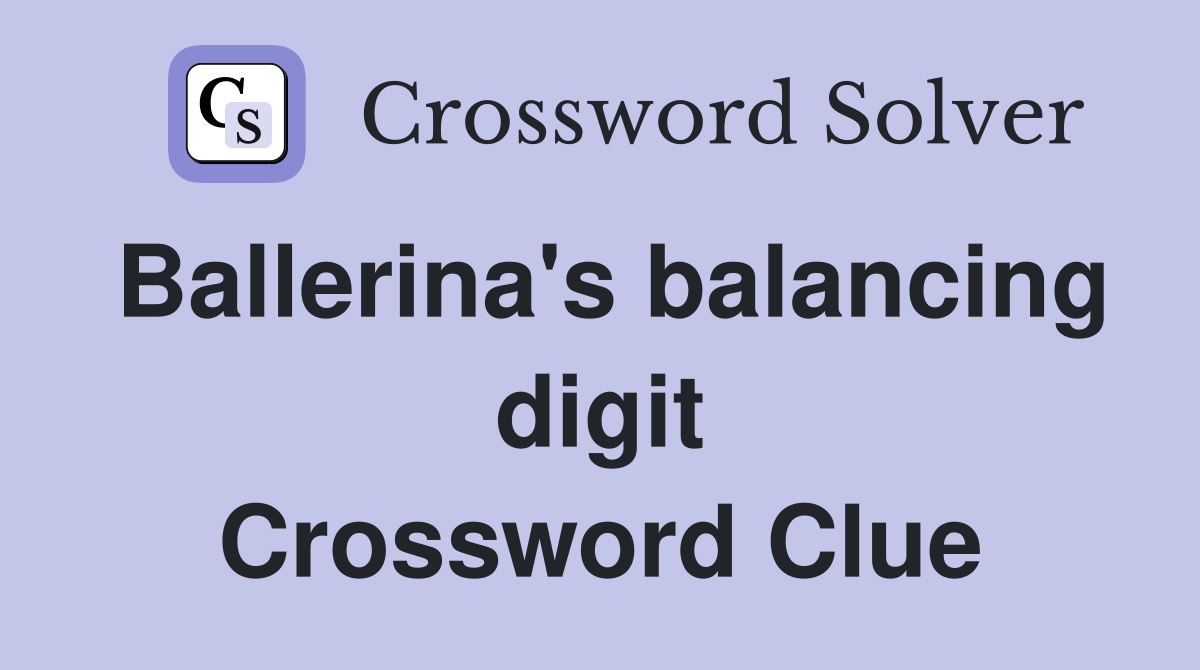 Ballerina's balancing digit Crossword Clue