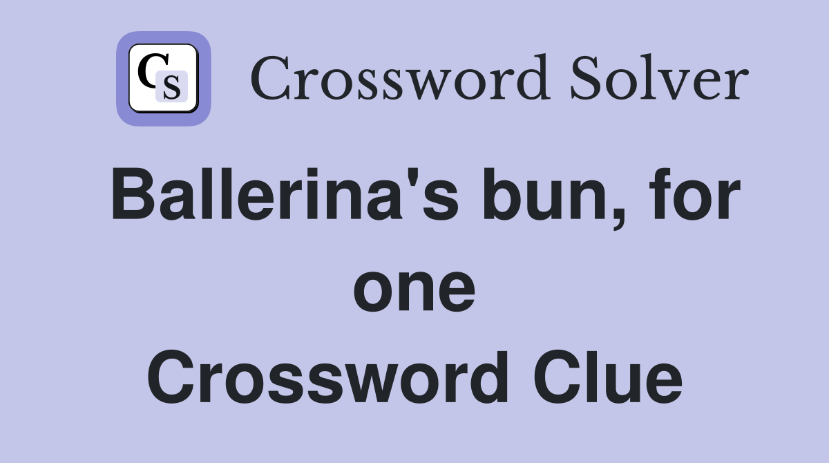 Ballerina's bun, for one Crossword Clue
