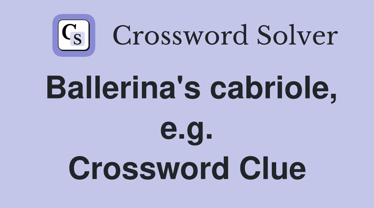 Ballerina's cabriole, e.g. Crossword Clue
