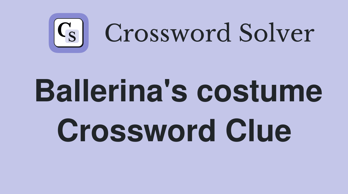 Ballerina's costume Crossword Clue