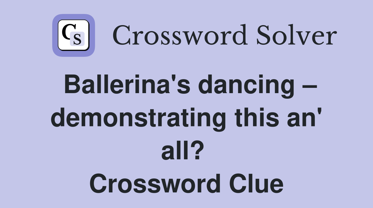 Ballerina's dancing – demonstrating this an' all?  Crossword Clue