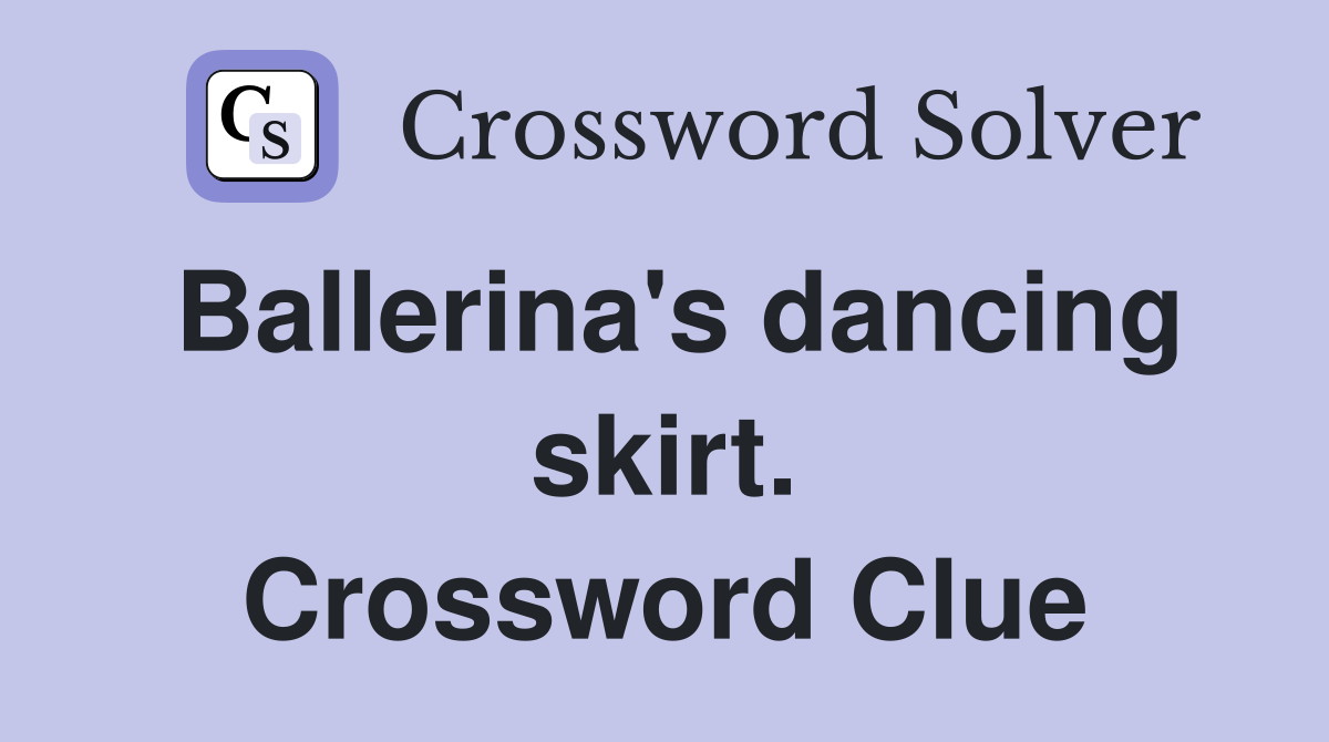 Ballerina's dancing skirt. Crossword Clue