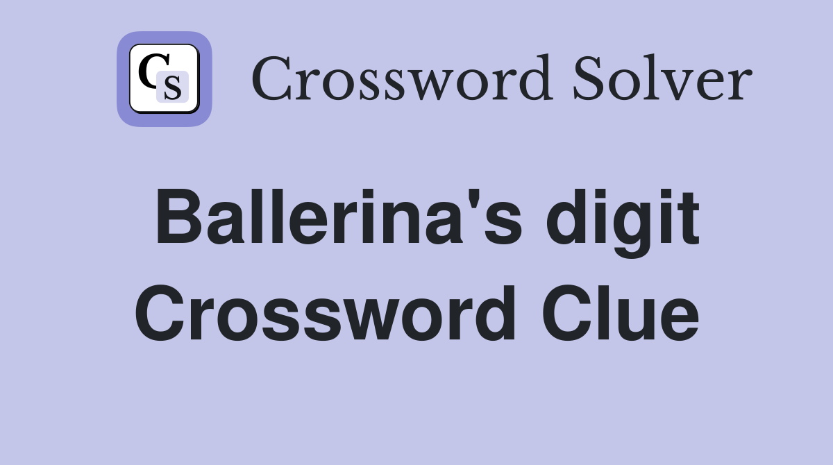 Ballerina's digit Crossword Clue