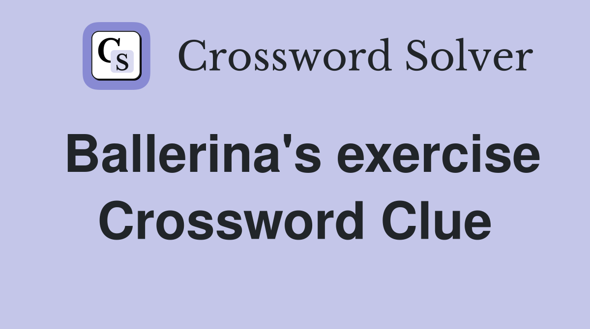 Ballerina's exercise Crossword Clue