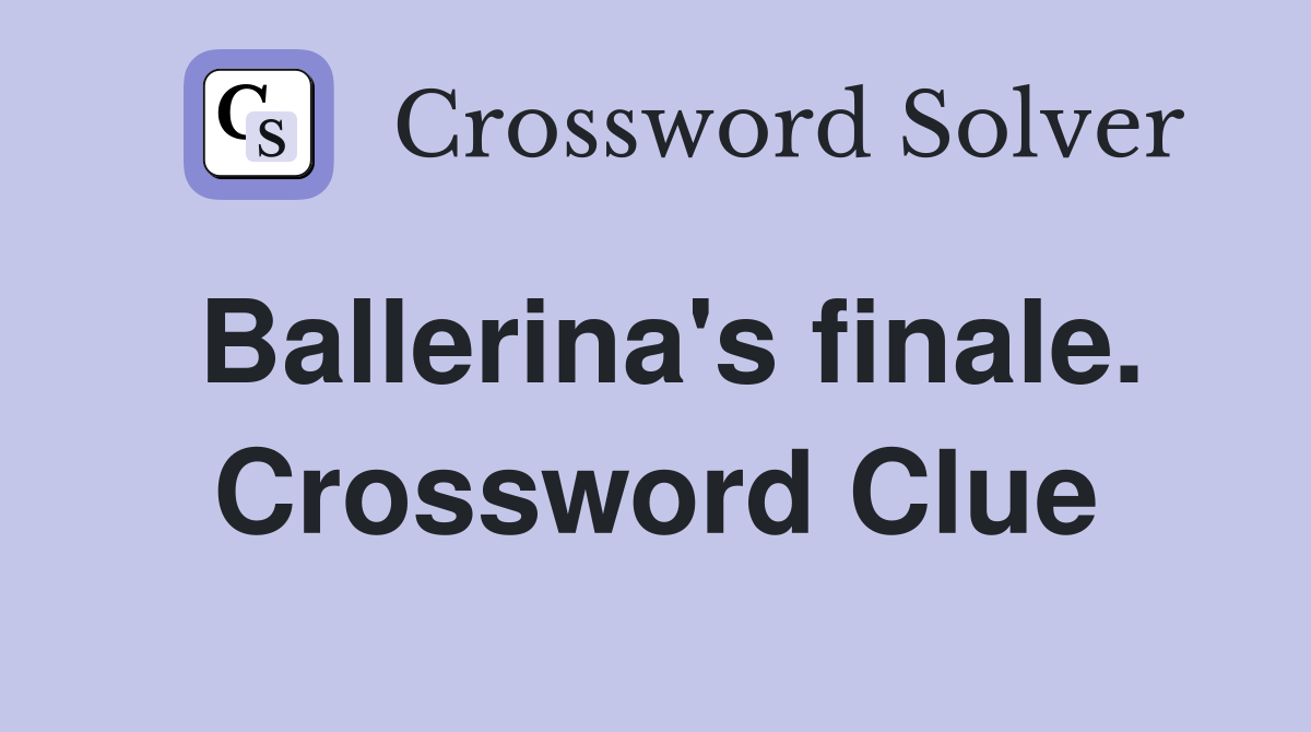Ballerina's finale. Crossword Clue
