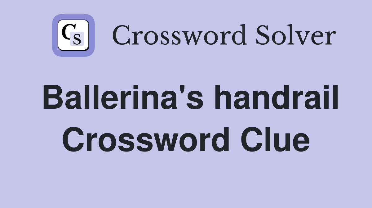 Ballerina's handrail Crossword Clue