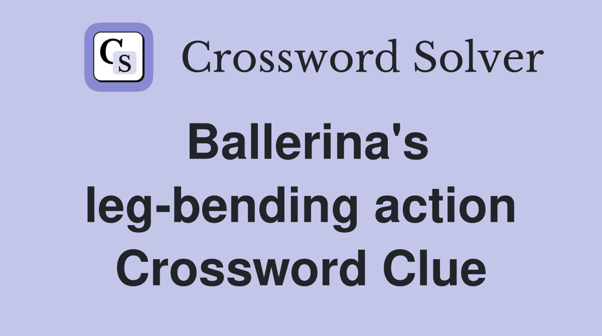 Ballerina's leg-bending action Crossword Clue
