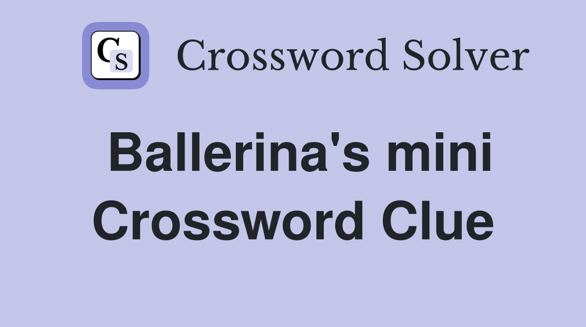Ballerina's mini Crossword Clue