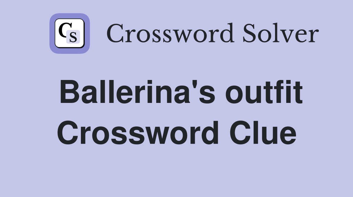 Ballerina's outfit Crossword Clue
