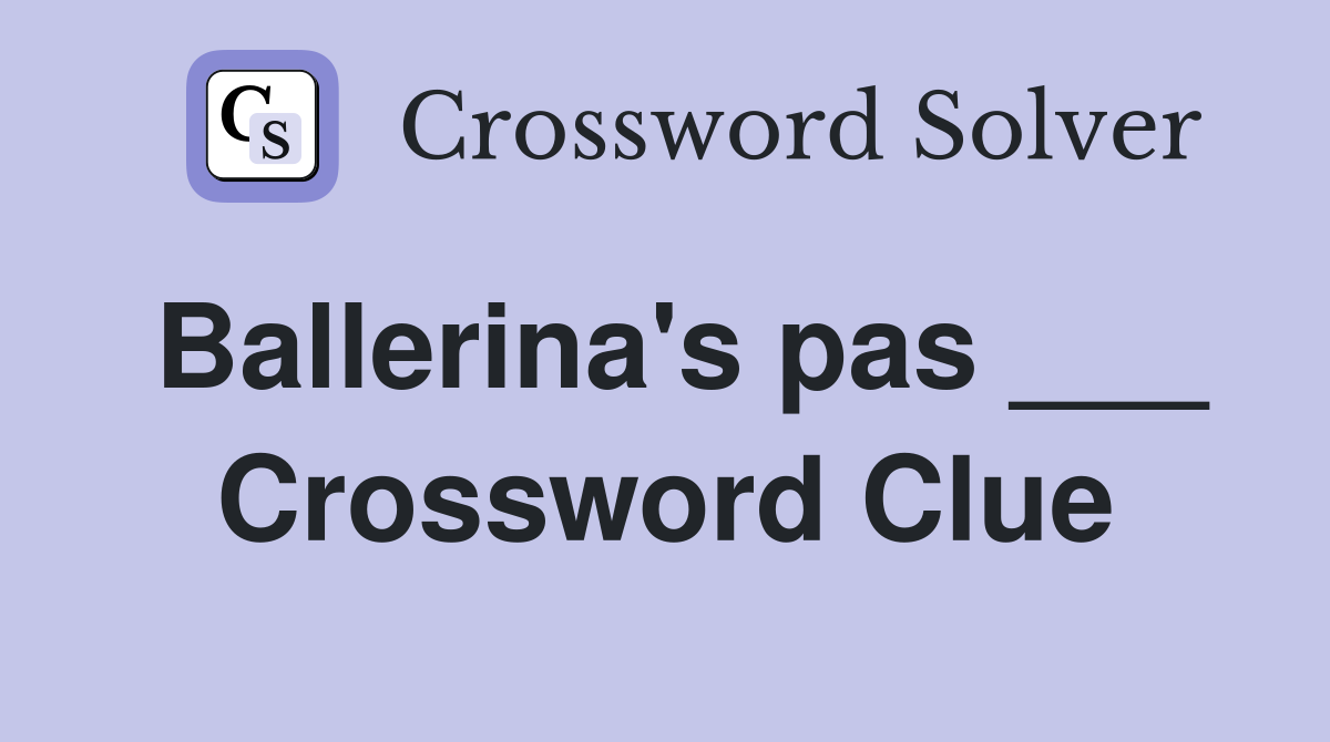 Ballerina's pas ___ Crossword Clue