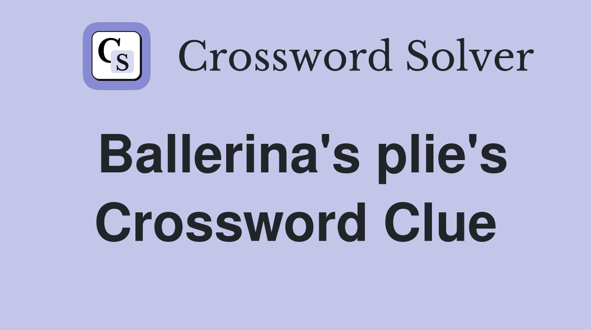 Ballerina's plie's Crossword Clue