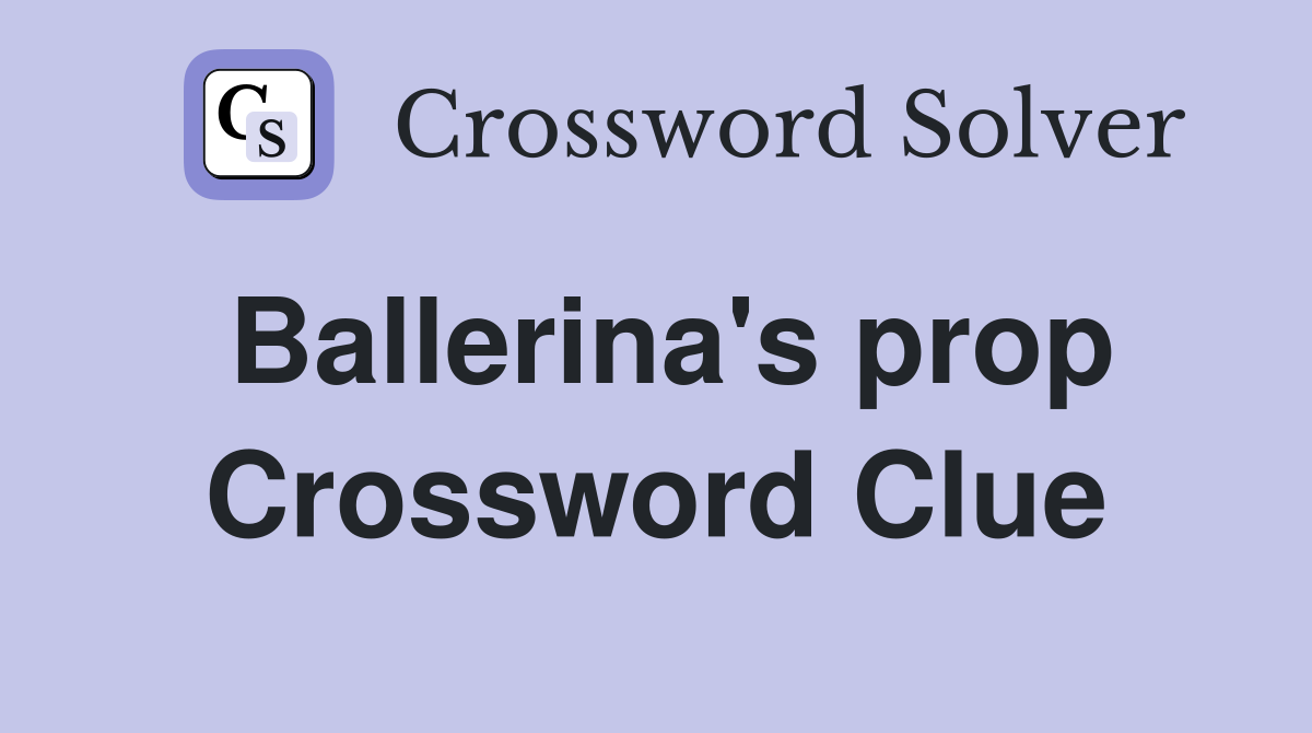 Ballerina's prop Crossword Clue