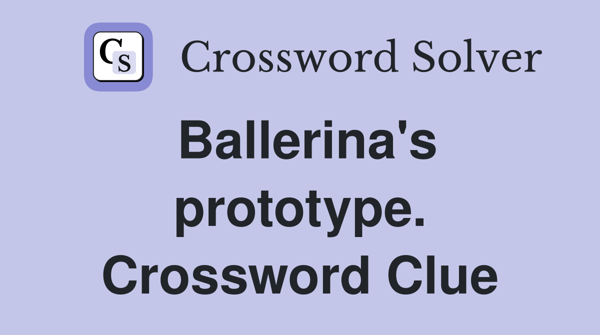 Ballerina's prototype. Crossword Clue