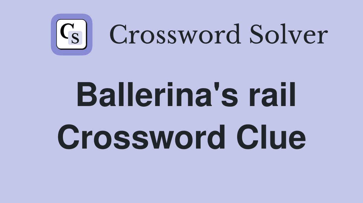 Ballerina's rail Crossword Clue